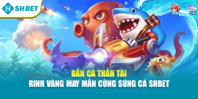 Bắn Cá Thần Tài – Rinh Vàng May Mắn Cùng Súng Cá Shbet